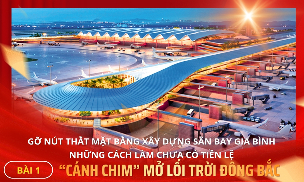 Gỡ nút thắt mặt bằng Khuyến mãi Mocbai sân bay Gia Bình - những cách làm chưa có tiền lệ - Bài 1: “Cánh chim” mở lối trời Đông Bắc